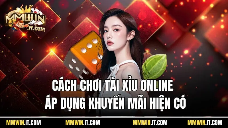 Chơi tài xỉu online cần biết cách áp dụng khuyến mãi hiện có