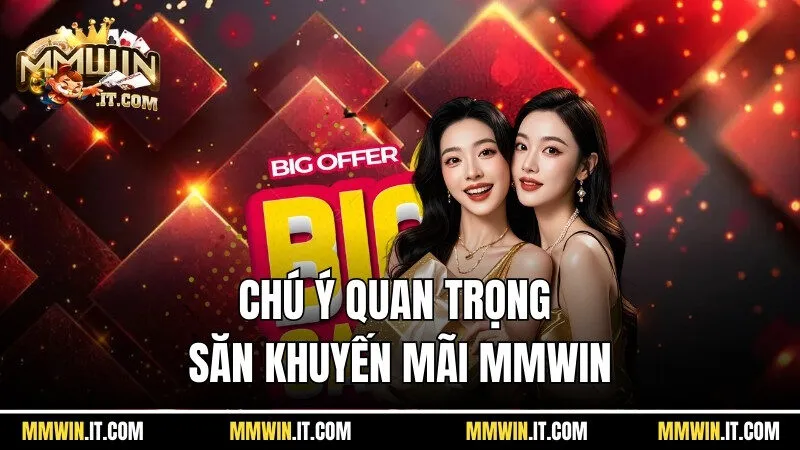 Khuyến Mãi Mmwin - Ẵm Trọn Ưu Đãi Vàng Hot Nhất Năm 2026 3 Chú ý quan trọng để săn khuyến mãi Mmwin trong tầm tay