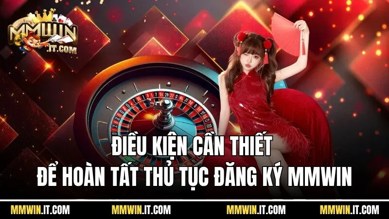 Điều kiện cần thiết để hoàn tất thủ tục đăng ký Mmwin