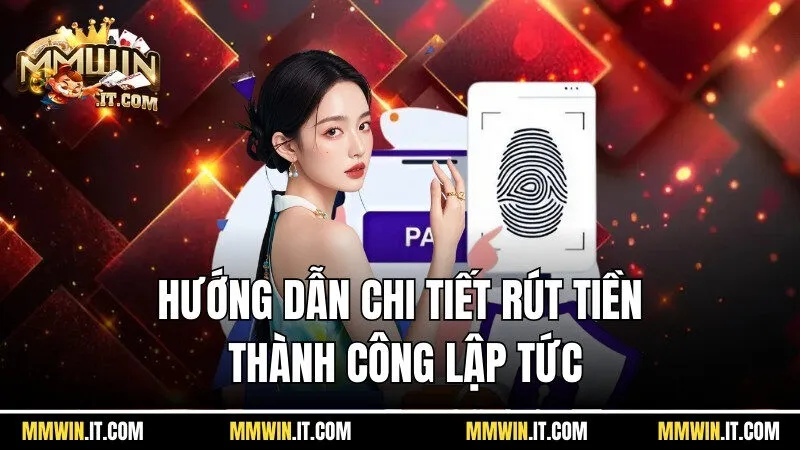 Hướng dẫn chi tiết để rút tiền Mmwin thành công lập tức