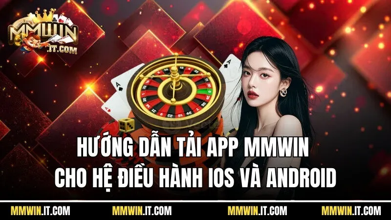 Hướng dẫn tải app Mmwin cho hệ điều hành IOS và Android từng bước