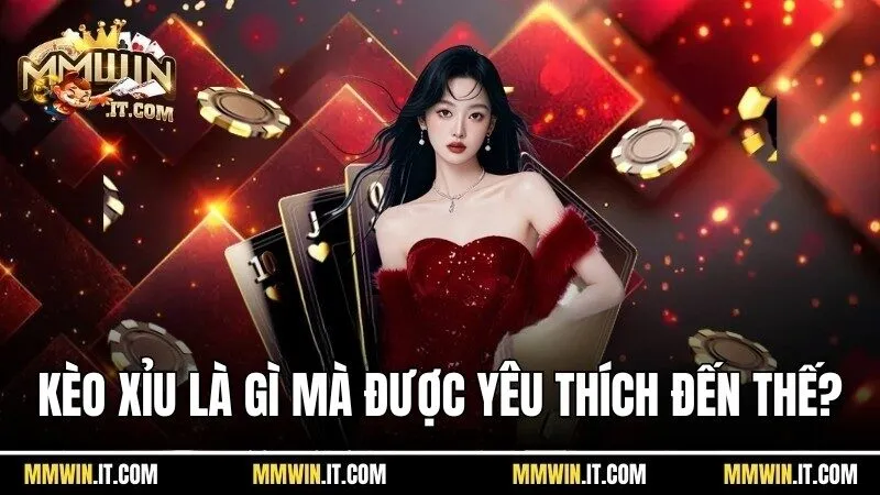 Kèo xỉu là gì mà được yêu thích đến thế?