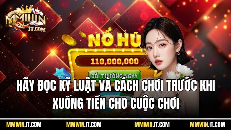 Hãy đọc kỹ luật và cách chơi trước khi xuống tiền cho cuộc chơi