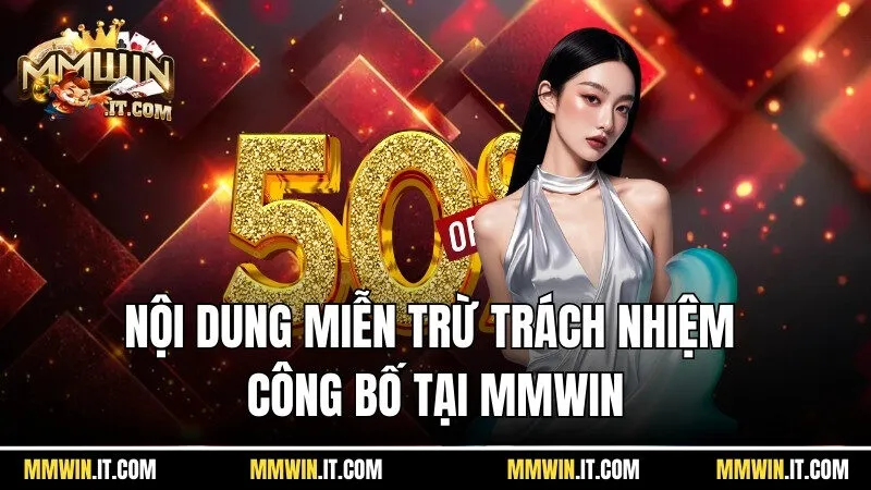 Miễn Trừ Trách Nhiệm Mmwin - Những Nội Dung Hữu Ích Năm 2026 2 Tìm hiểu nội dung miễn trừ trách nhiệm công bố tại Mmwin