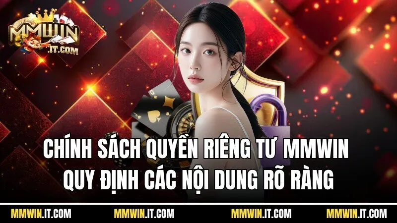Chính sách quyền riêng tư tại Mmwin quy định các nội dung rõ ràng