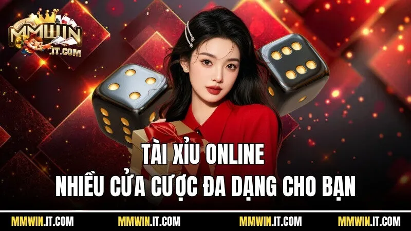 Tài xỉu online có khá nhiều cửa cược đa dạng cho bạn