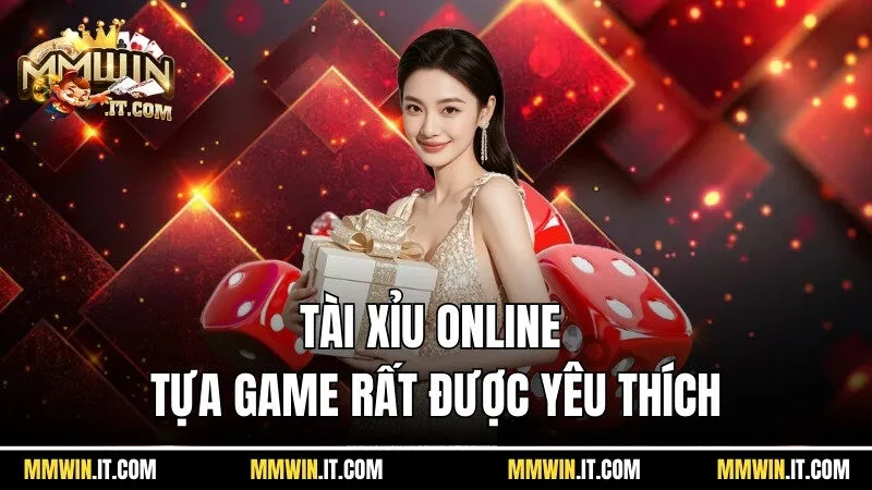 Tài xỉu online là tựa game phổ thông rất được yêu thích