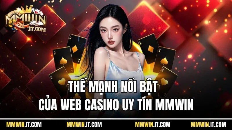 Thế mạnh nổi bật của trang web casino uy tín Mmwin