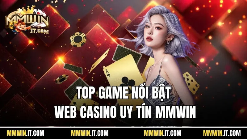 Top game nổi bật tại trang web casino uy tín Mmwin