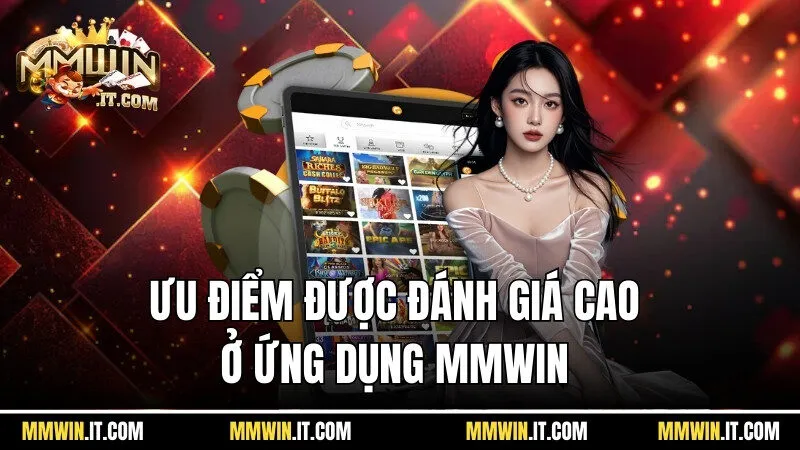 Loạt ưu điểm được đánh giá rất cao ở ứng dụng Mmwin phiên bản mới
